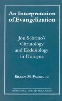 Cover of: An interpretation of evangelization: Jon Sobrino's christology and ecclesiology in dialogue