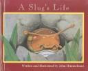 Cover of: A Slug’s Life by John Himmelman
