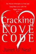 Cover of: Cracking the love code: six proven principles to find and keep real love with the right person