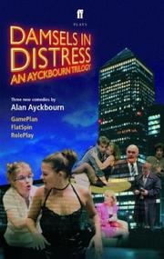 Cover of: Damsels in Distress: An Ayckbourn Trilogy: Game Plan, Flat Spin, Role Play
