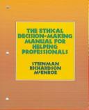 The ethical decision-making manual for helping professionals by Sarah O. Steinman
