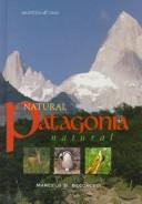 Cover of: Natural Patagonia =: Patagonia natural : Argentina & Chile