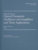 Selected papers on optical parametric oscillators and amplifiers and their applications