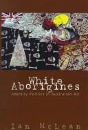 Cover of: White Aborigines: identity politics in Australian art