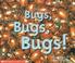 Cover of: Bugs, bugs, bugs!