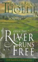 Only the river runs free by Brock Thoene