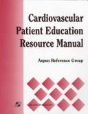 Cover of: Cardiovascular patient education resource manual by Aspen Reference Group ; Sara Nell Di Lima, managing editor ; Dwayne E. Eutsey, senior editor.