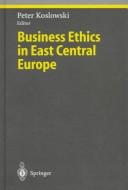 Cover of: Business ethics in East Central Europe