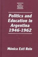 Cover of: Politics and education in Argentina, 1946-1962