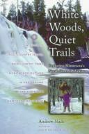 Cover of: White woods, quiet trails: exploring Minnesota's north shore in winter