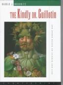 Cover of: The kindly Dr. Guillotin and other essays on science and life by Harold J. Morowitz