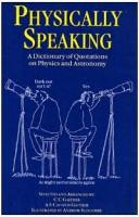 Cover of: Physically speaking: a dictionary of quotations on physics and astronomy