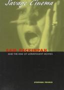 Cover of: Savage cinema: Sam Peckinpah and the rise of ultraviolent movies