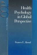 Health psychology in global perspective by Frances E. Aboud