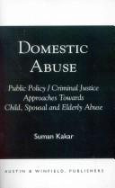 Cover of: Domestic abuse: public policy/criminal justice approaches towards child, spousal, and elderly abuse