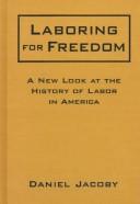 Cover of: Laboring for freedom by Jacoby, Daniel