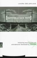 Cover of: Cutting a new path: helping survivors of childhood domestic trauma