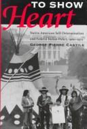 Cover of: To show heart: Native American self-determination and federal Indian policy, 1960-1975