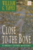 Cover of: Close to the bone by William G. Tapply, William G. Tapply