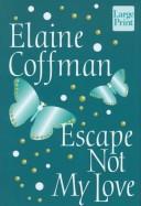 Cover of: Escape not my love