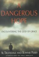 Cover of: A dangerous hope: encountering the God of grace
