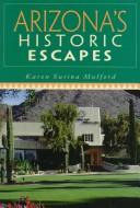 Cover of: Arizona's historic escapes by Karen Mulford