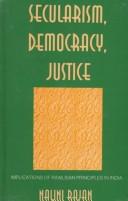 Cover of: Secularism, Democracy, justice: implications of Rawlsian principles in India