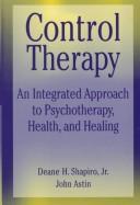 Cover of: Control therapy: an integrated approach to psychotherapy, health, and healing