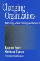 Cover of: Changing organizations | Raymon Bruce