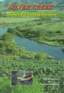 Cover of: Silver Creek: Idaho's fly fishing paradise