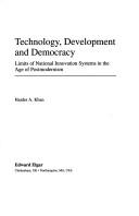 Cover of: Technology, development, and democracy: limits of nationalinnovation systems in the age of postmodernism