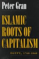 Cover of: Islamic roots of capitalism: Egypt, 1760-1840