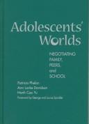 Cover of: Adolescents' worlds: negotiating family, peers, and school