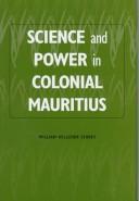 Cover of: Science and power in colonial Mauritius by William Kelleher Storey