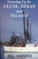 Cover of: Growing up in Clute, Texas and Velasco by Warren, Bill