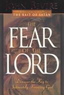 Cover of: The fear of the Lord: discover the key to intimately knowing God