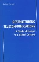 Cover of: Restructuring telecommunications | Peter J. Curwen