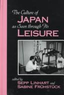 Cover of: The culture of Japan as seen through its leisure by edited by Sepp Linhart and Sabine Frühstück.