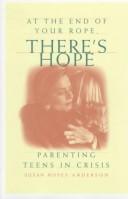 Cover of: At the end of your rope, there's hope: parenting teens in crisis