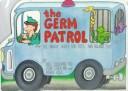 Cover of: The germ patrol: all about shots for tots...and big kids, too!