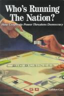 Cover of: Who's running the nation?: how corporate power threatens democracy