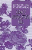 Cover of: By way of the Silverthorns by Grace Livingston Hill