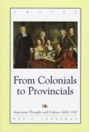 Cover of: From colonials to provincials: American thought and culture, 1680-1760