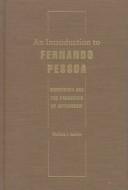 Cover of: An introduction to Fernando Pessoa: modernism and the paradoxes of authorship