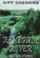 Cover of: Renegade River | Giff Cheshire