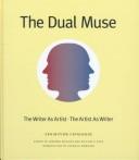 Cover of: The dual muse: the writer as artist, the artist as writer