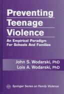 Cover of: Preventing teenage violence by John S. Wodarski