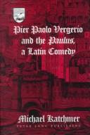Cover of: Pier Paolo Vergerio and the Paulus, a Latin comedy | Michael Katchmer
