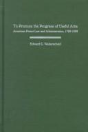 Cover of: To promote the progress of useful arts by Edward C. Walterscheid