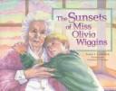 Cover of: sunsets of Miss Olivia Wiggins | Lester L. Laminack